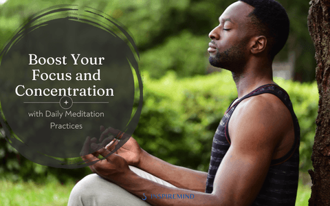Boost Your Focus and Concentration with Daily Meditation Practices